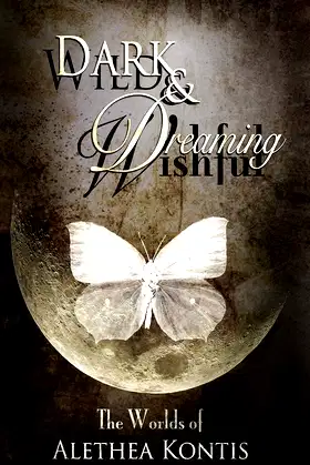 Wild and Wishful, Dark and Dreaming: The Worlds of Alethea Kontis poster