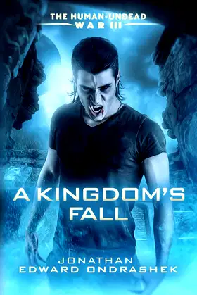 The Human-Undead War III: A Kingdom's Fall (The Human-Undead War Trilogy) poster