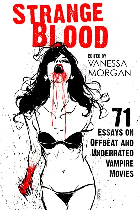Strange Blood: 71 Essays on Offbeat and Underrated Vampire Movies poster