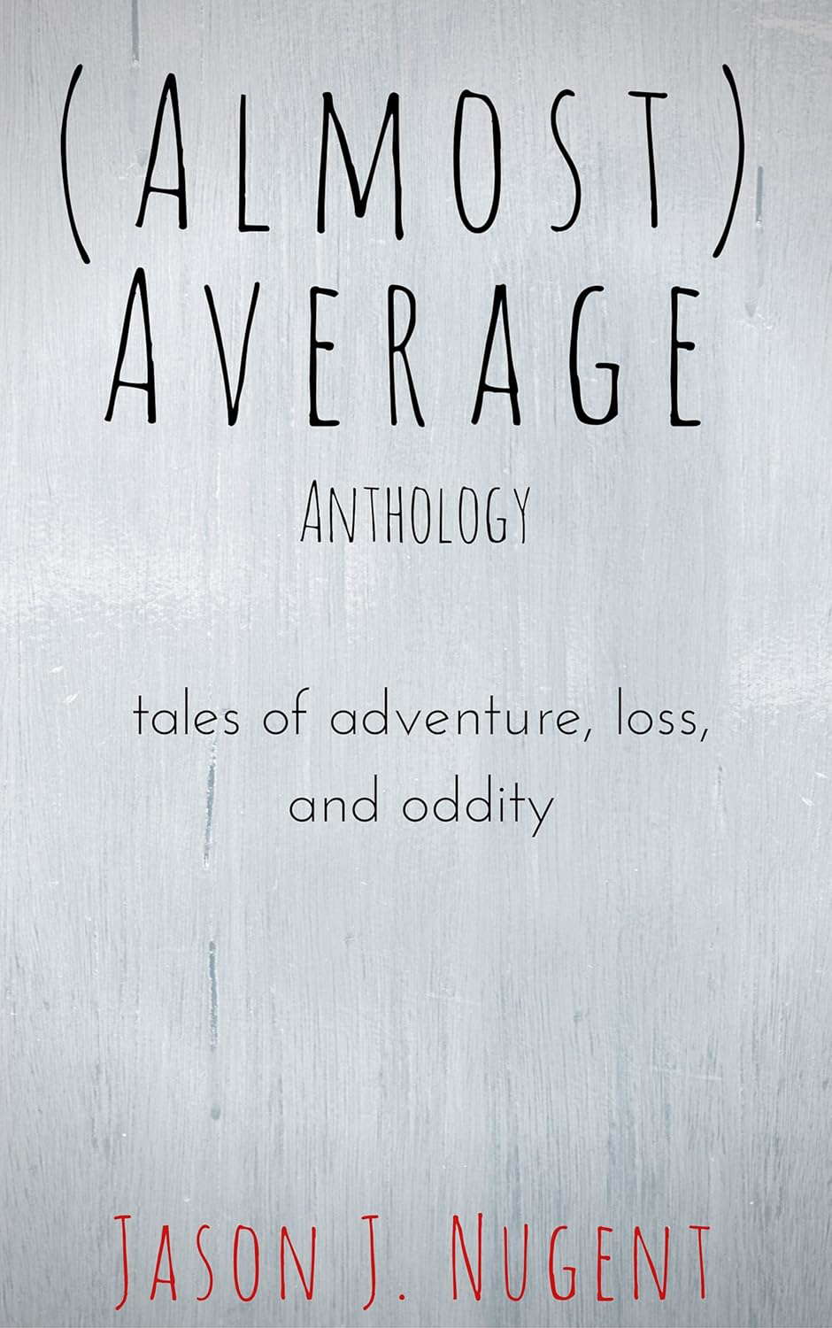 (Almost) Average Anthology: tales of adventure, loss, and oddity poster