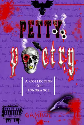 Petty Poetry: A Collection Of Ignorance poster