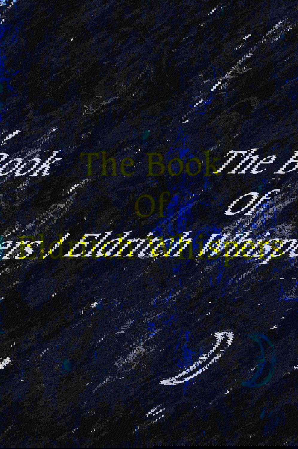 The Book of Eldritch Whispers: 50 Terrifying Voyages To Otherworldly Realms poster