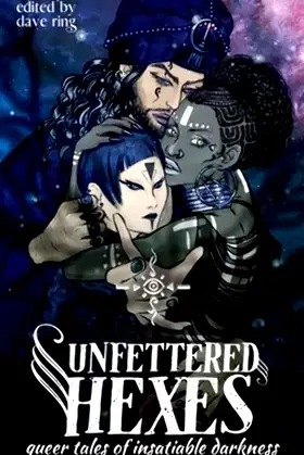 Unfettered Hexes: Queer Tales of Insatiable Darkness poster