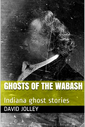 Ghosts of the Wabash: Indiana ghost stories poster