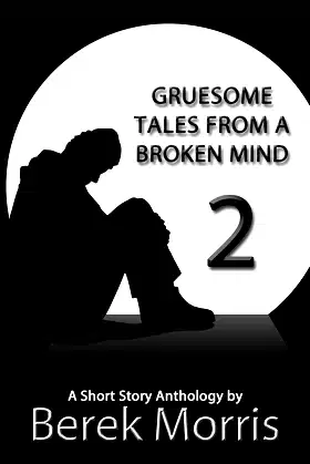Gruesome Tales From a Broken Mind 2: A Short Story Anthology poster