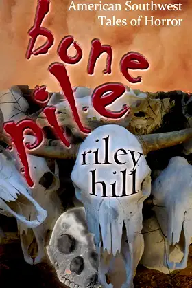 Bone Pile: American Southwest Tales of Horror poster