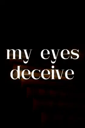 my eyes deceive poster