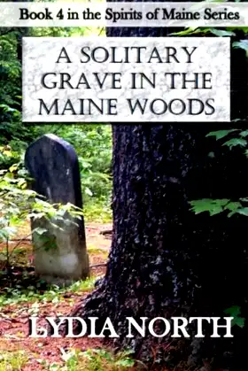 A Solitary Grave In The Maine Woods (The Spirits of Maine Series) poster