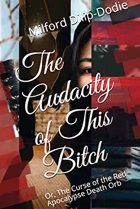 The Audacity of This Bitch;: or, The Curse of the Red Apocalypse Death Orb poster