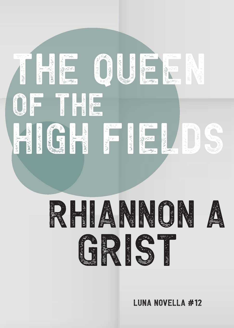 The Queen Of The High Fields (Luna Novella) poster