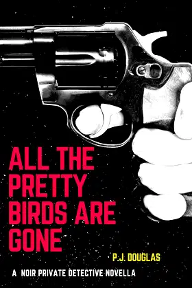 All The Pretty Birds Are Gone: A Private Detective Noir Novella poster