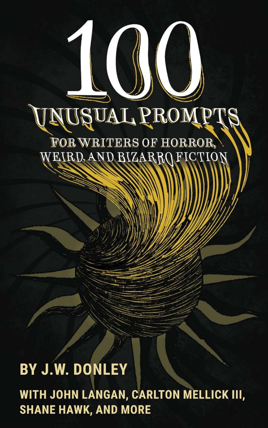 100 Unusual Prompts for Writers of Horror, Weird, and Bizarro Fiction poster