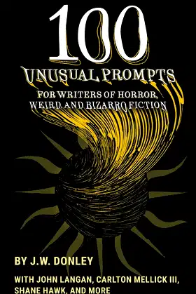 100 Unusual Prompts for Writers of Horror, Weird, and Bizarro Fiction poster