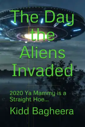 The Day the Aliens Invaded: 2020 Ya Mammy is a Straight Hoe... poster