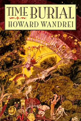 Time Burial: The Collected Fantasy Tales of Howard Wandrei poster