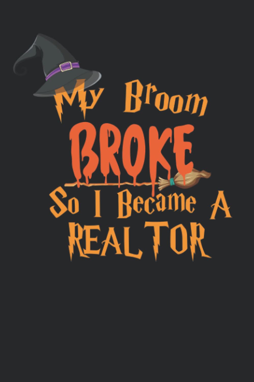 My Broom Broke So I Became A REALTOR: Perfect gift for Halloween poster