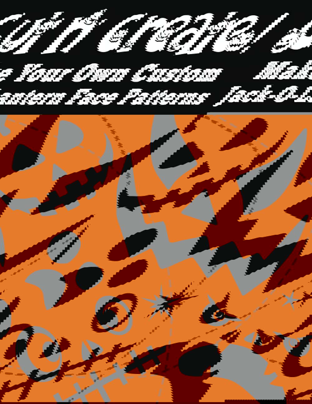 Cut N' Create!: Make Your Own Custom Jack-O-Lantern Face Patterns poster