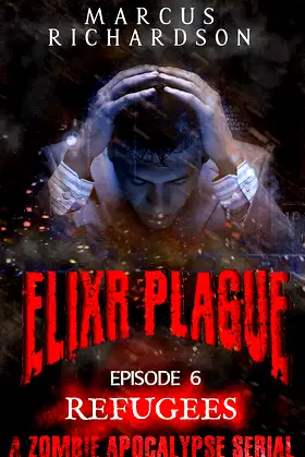 Elixr Plague: Episode 6: Refugees: A Zombie Apocalypse Serial poster