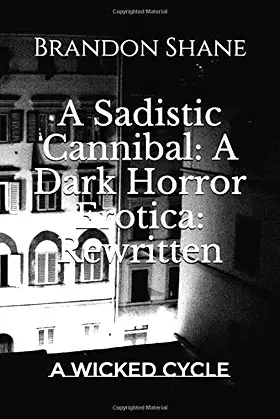 A Sadistic Cannibal: A Dark Horror Erotica: Rewritten: A Wicked Cycle poster