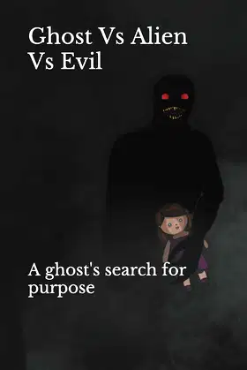 Ghost Vs Alien Vs Evil: A ghost's search for purpose poster