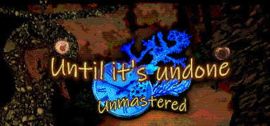 Until It’s Undone: Unmastered capsule