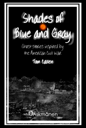 Shades of Blue and Gray: Ghost stories inspired by the American Civil War poster