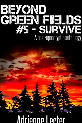 Beyond Green Fields #5 - Survive: A post-apocalyptic anthology poster