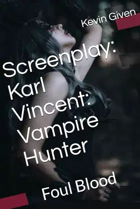 Screenplay: Karl Vincent: Vampire Hunter: Foul Blood poster