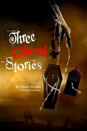 Three Ghost Stories: Charles Dickens ( With original illustrations ) poster