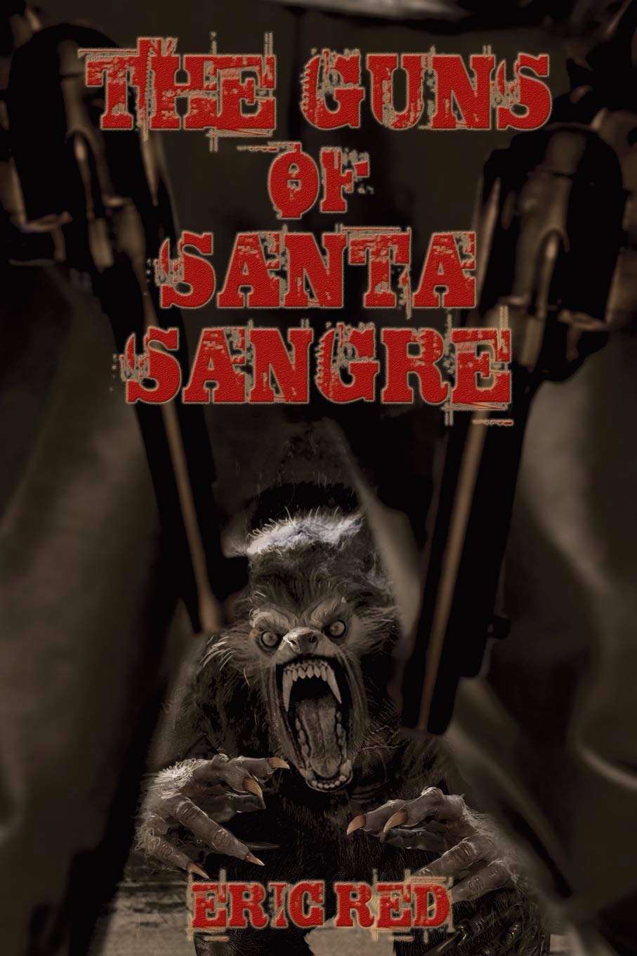 The Guns of Santa Sangre (The Men Who Walk Like Wolves #1) poster