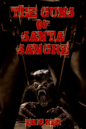 The Guns of Santa Sangre (The Men Who Walk Like Wolves #1) poster