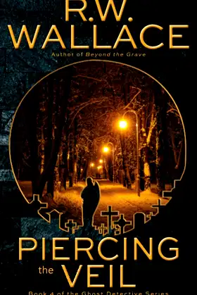 Piercing the Veil: Book 4 of the Ghost Detective Series poster
