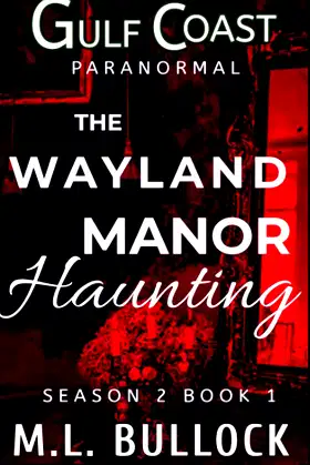 The Wayland Manor Haunting (Gulf Coast Paranormal Season Two Series) poster