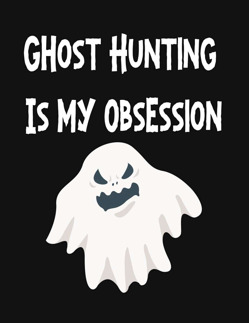 Ghost Hunting Is My Obsession: Log all of your paranormal data poster