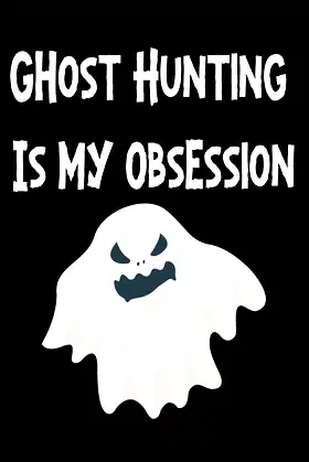 Ghost Hunting Is My Obsession: Log all of your paranormal data poster