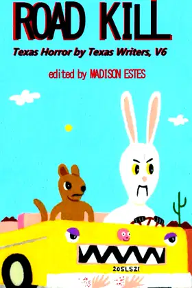 Road Kill: Texas Horror by Texas Writers, Vol. 6 poster