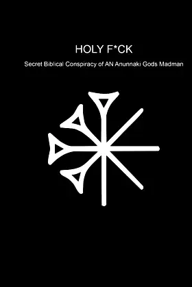 HOLY F*CK Secret Biblical Conspiracy of AN Anunnaki Gods Madman poster