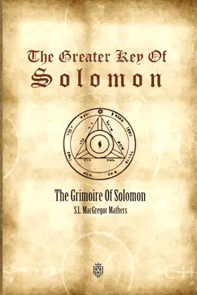 The Greater Key Of Solomon: The Grimoire Of Solomon poster