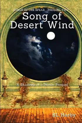 Song of Desert Wind: Songs of the Spear - Prequel Two (Well of Shadows) poster
