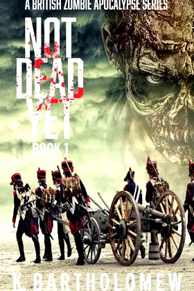 Not Dead Yet: A Zombie Apocalypse Series - Book 1 poster