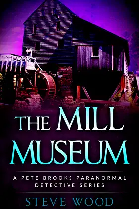The Mill Museum: A Pete Brooks Paranormal Detective Series poster