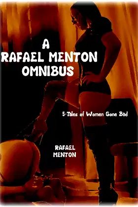 A RAFAEL MENTON OMNIBUS: 5-Tales of Women Gone Bad poster