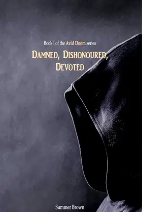 Damned, Dishonoured, Devoted: Book I of the Avid Doom Series poster