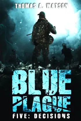 Blue Plague: Decisions: A Zombie Apocalypse Thriller (Book 5) poster