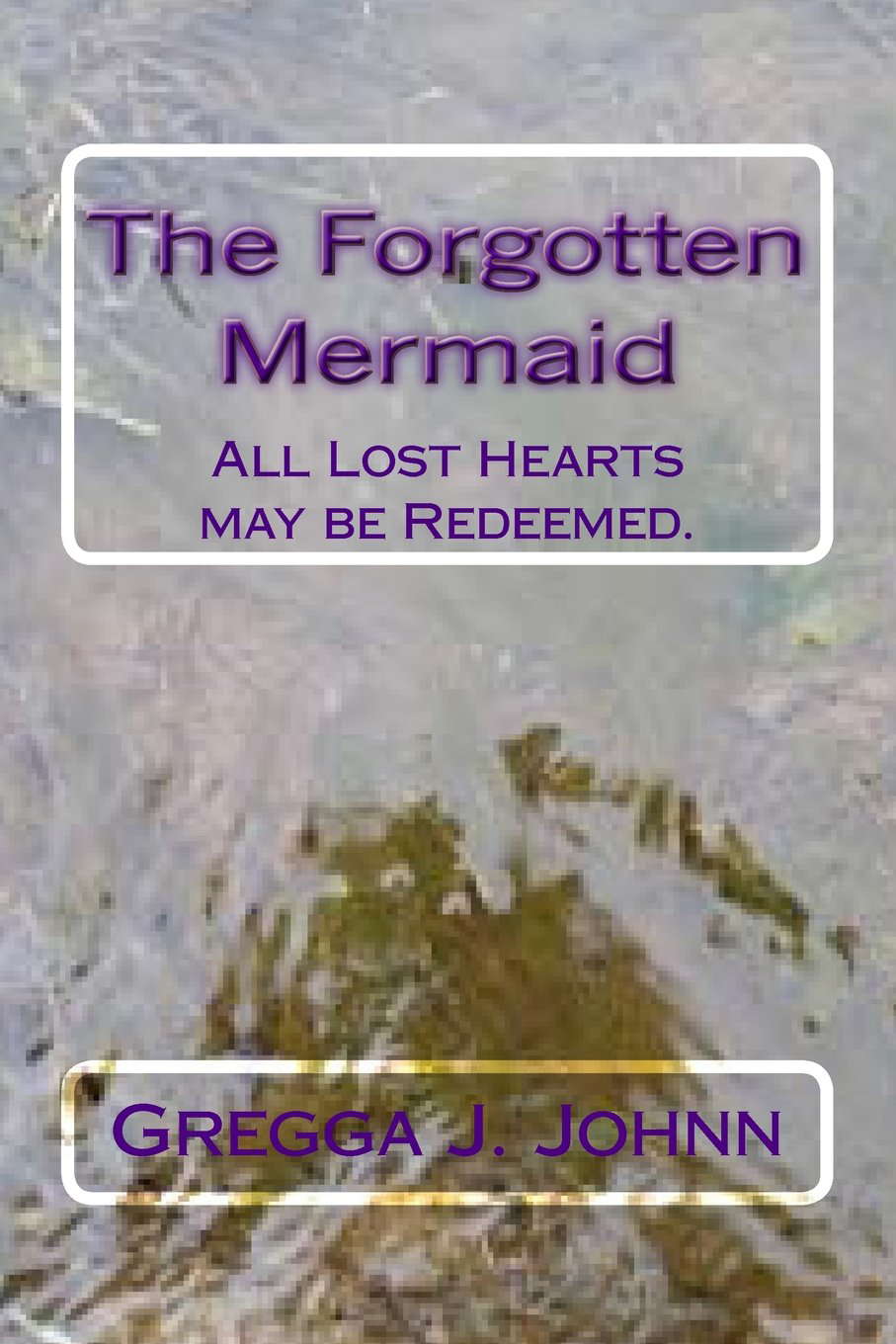 The Forgotten Mermaid: All Lost Hearts may be Redeemed. poster