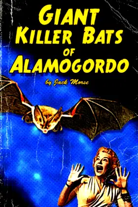 Giant Killer Bats of Alamogordo: Pulp Scifi & Horror poster