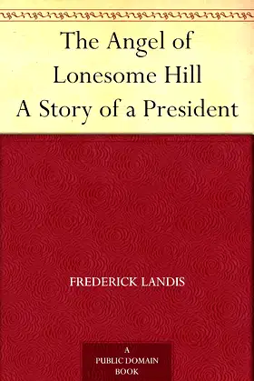 The Angel of Lonesome Hill A Story of a President poster
