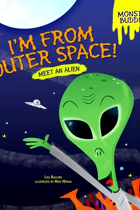 I'm from Outer Space!: Meet an Alien (Monster Buddies) poster