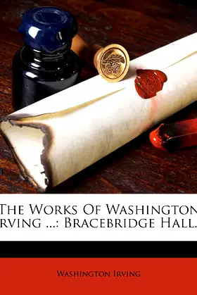 The Works Of Washington Irving ...: Bracebridge Hall... poster