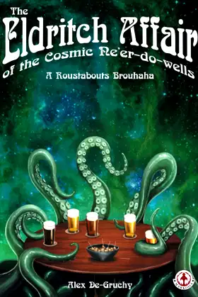 The Eldritch Affair of the Cosmic Ne'er-do-wells: A Roustabouts Brouhaha poster